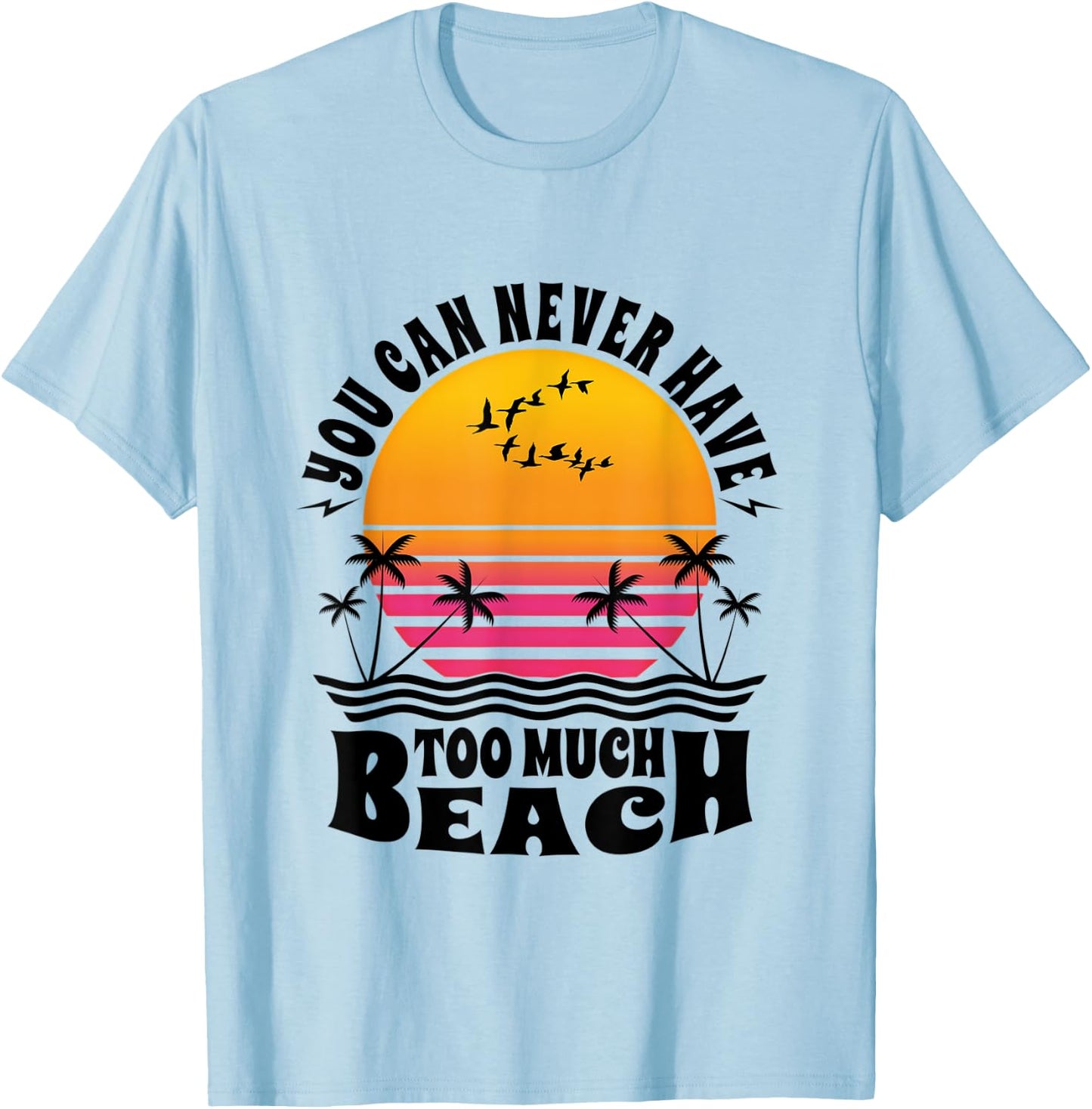 You Can Never Have Too Much Beach Retro Sunset Summer Fun T-Shirt - T-Shirt | Light Blue