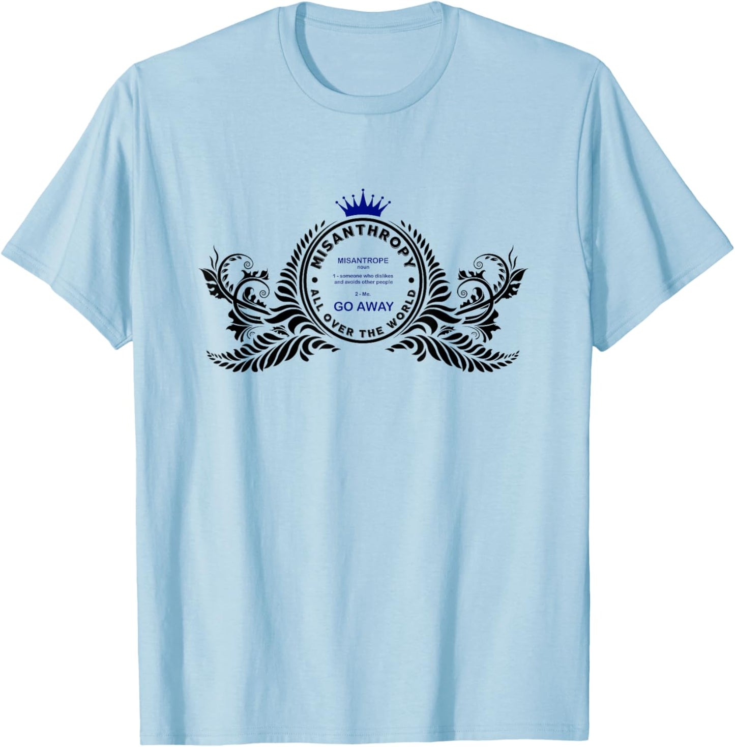 Misanthropy I am a MISANTHROPE please GO AWAY T-Shirt - T-Shirt | Light Blue