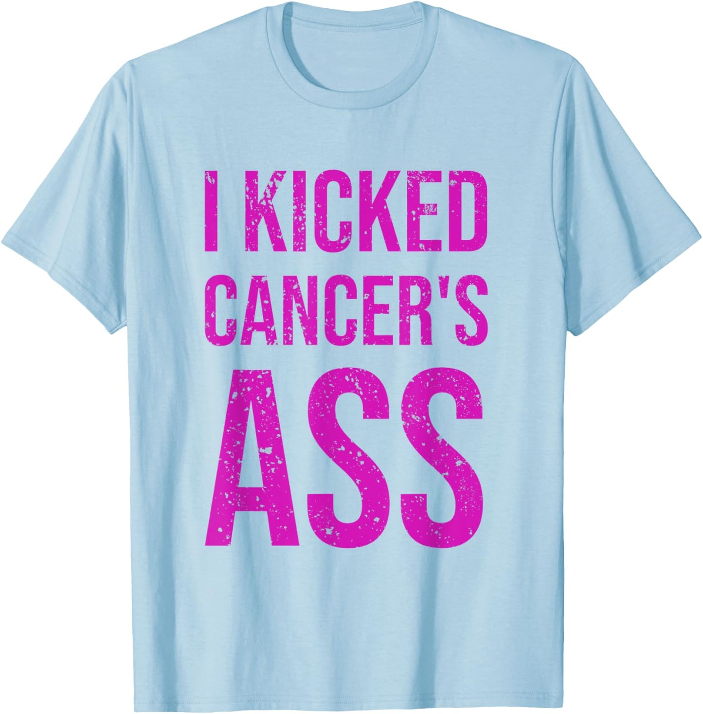 I Kicked Cancer's Ass Cancer Awareness T-Shirt - T-Shirt | Light Blue
