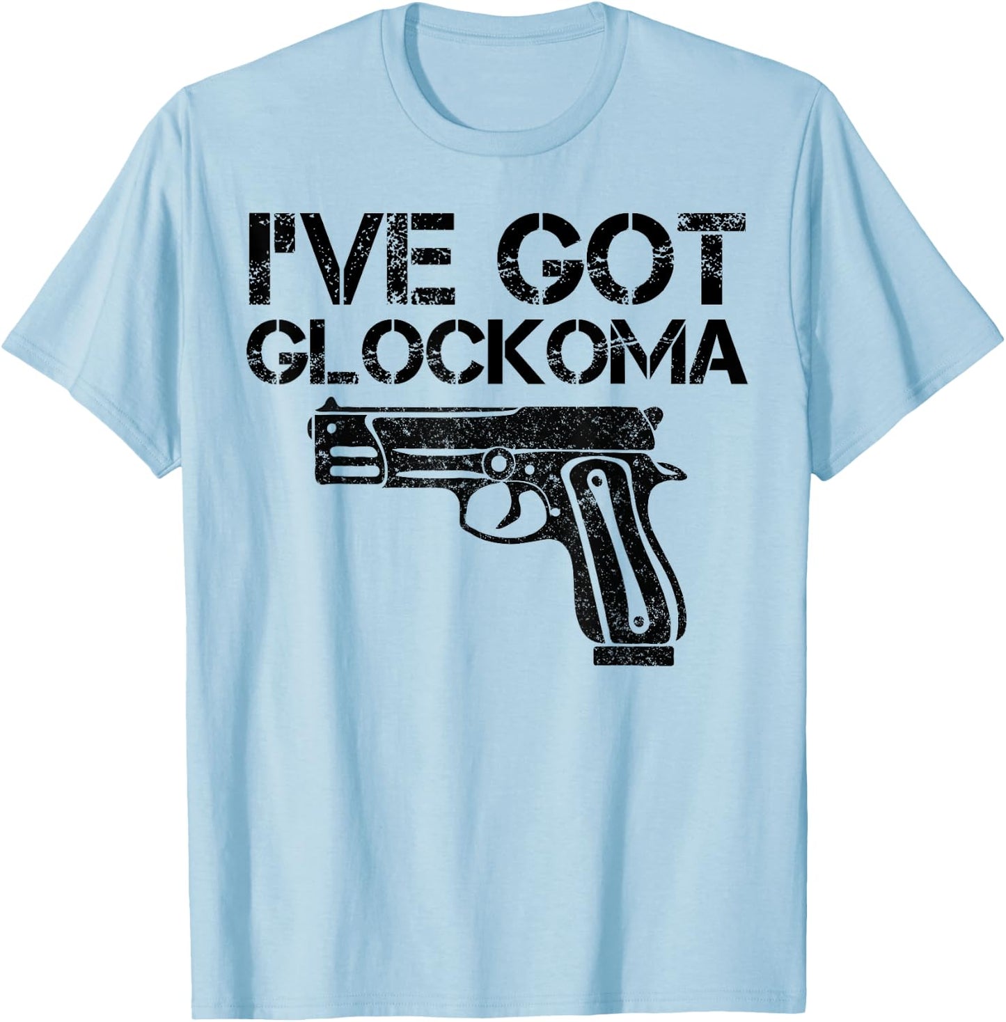 I've got Glockoma Funny Quote Vintage T-Shirt - T-Shirt | Light Blue