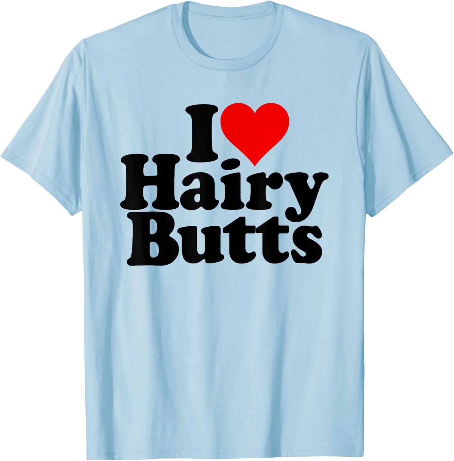 I Love Heart Hairy Butts T-Shirt - T-Shirt | Light Blue