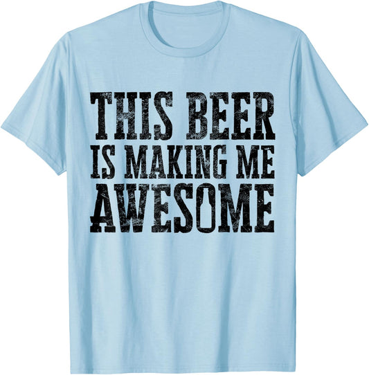This Beer Is Making Me Awesome Distressed Drinking Alcohol T-Shirt - T-Shirt | Light Blue