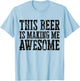 This Beer Is Making Me Awesome Distressed Drinking Alcohol T-Shirt - T-Shirt | Light Blue