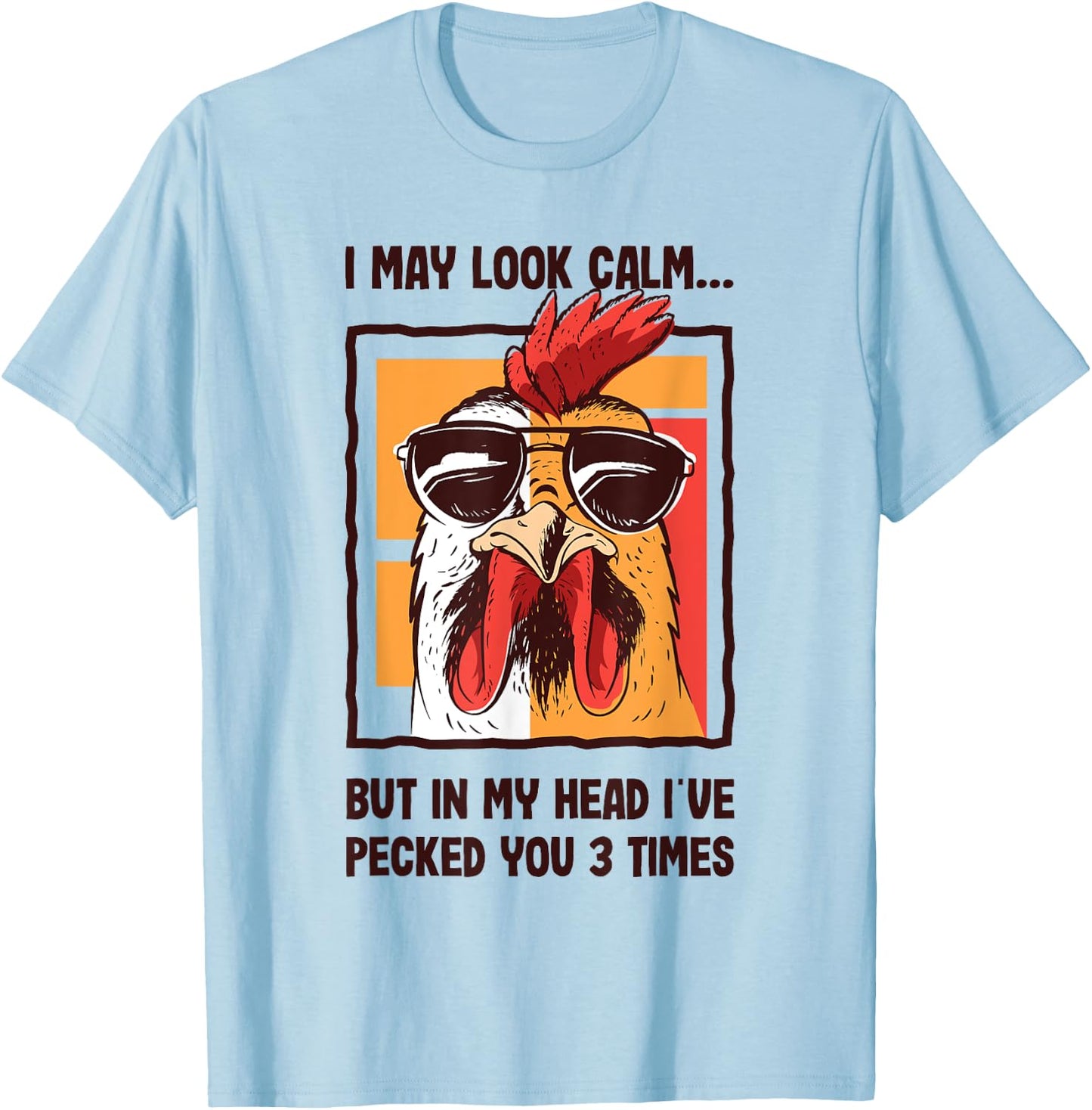 I May Look Calm In my Head I've Pecked You 3 Times Chicken T-Shirt - T-Shirt | Light Blue