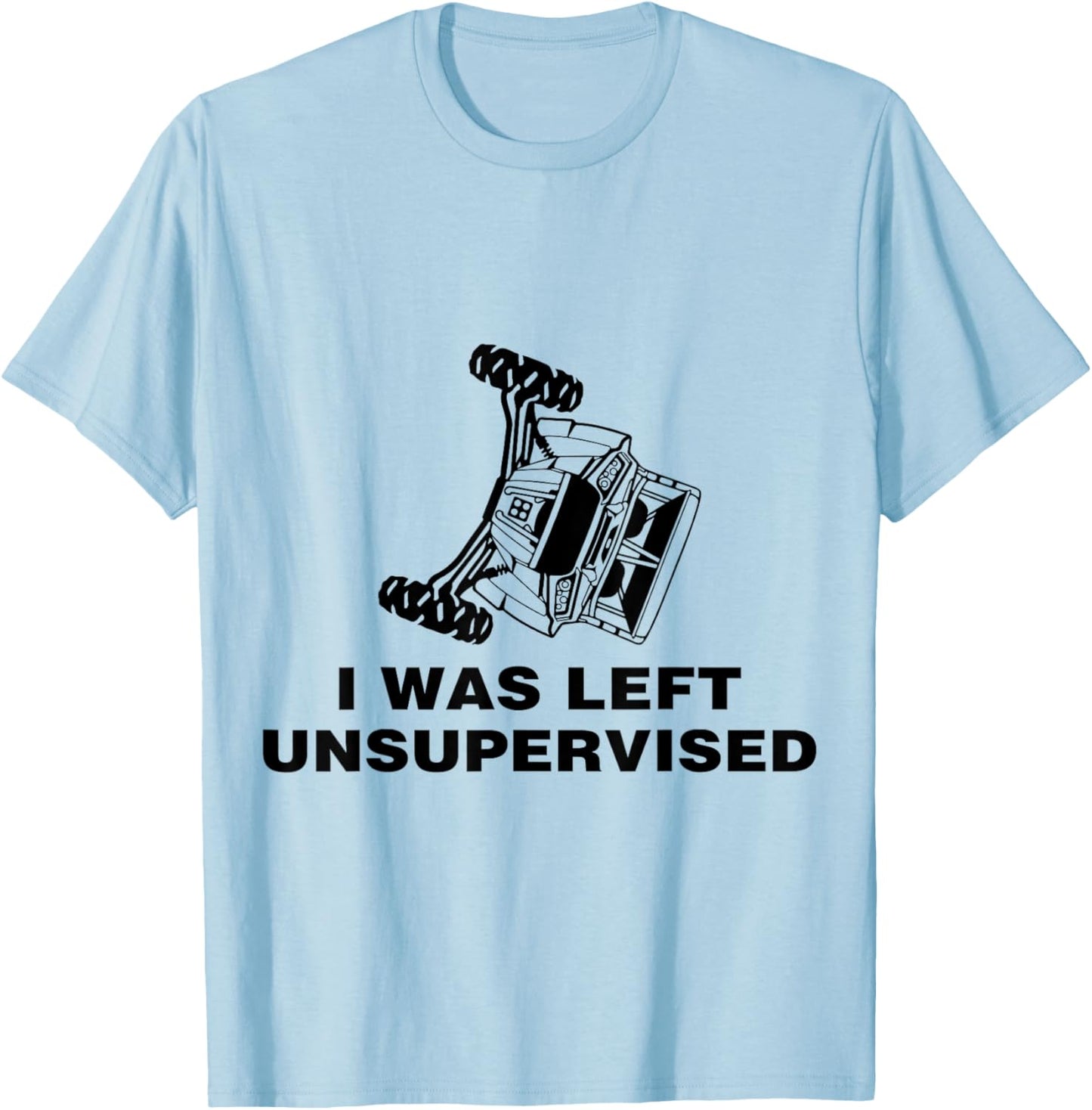 SXS UTV I was Left Unsupervised T-Shirt - T-Shirt | Light Blue