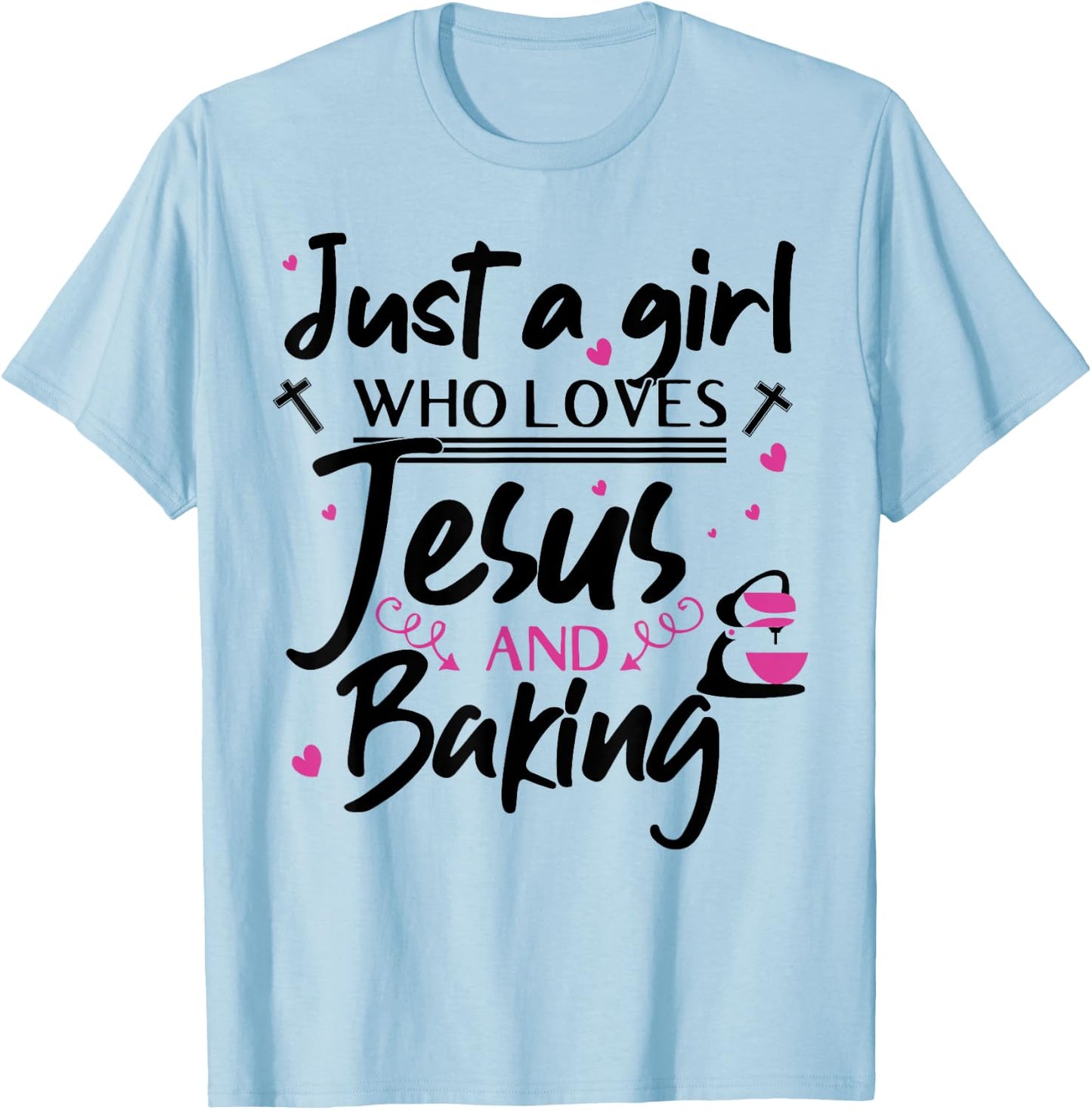 Just A Girl Who Loves Jesus And Baking - Funny Christian T-Shirt - T-Shirt | Light Blue