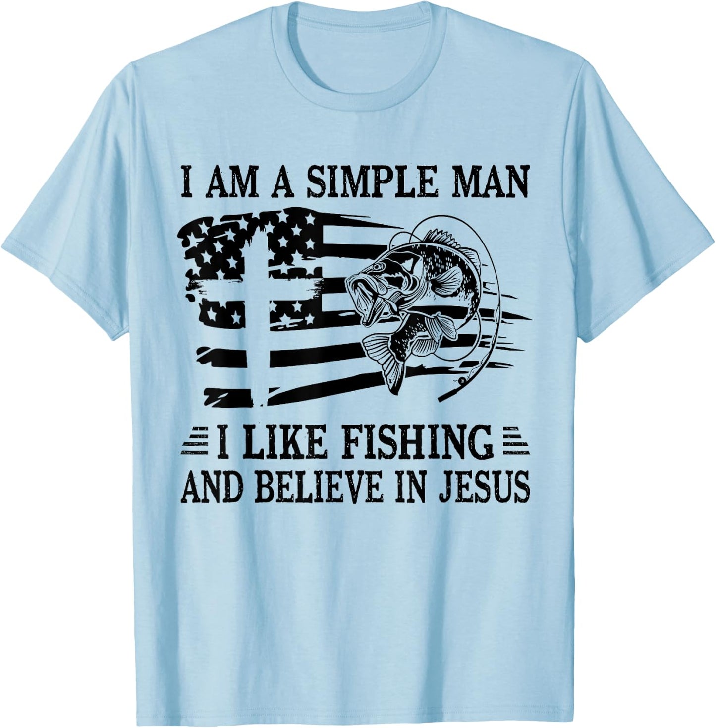 I An A Simple Man I Like Fishing And Believe In Jesus Christ T-Shirt - T-Shirt | Light Blue