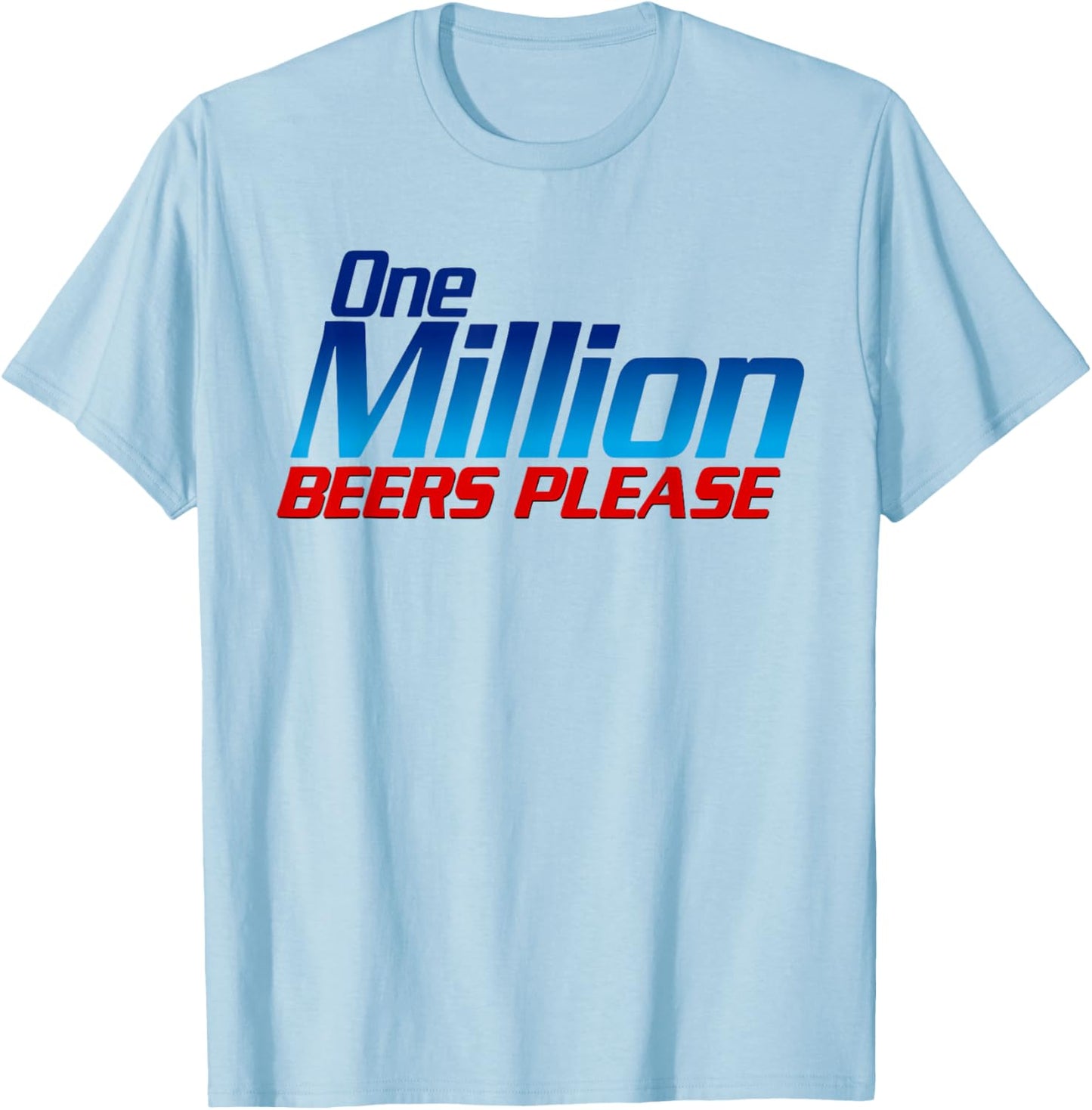 Funny One Million Beers Please Beer Enthusiast Drinking T-Shirt - T-Shirt | Light Blue