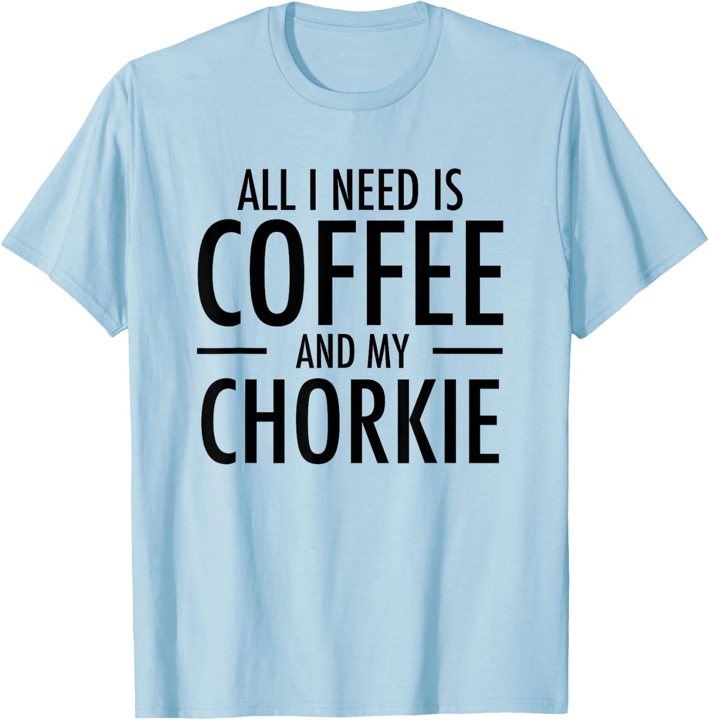 Coffee and Chorkies Funny Dog Chorkie Mom Dad Gift T-Shirt - T-Shirt | Light Blue