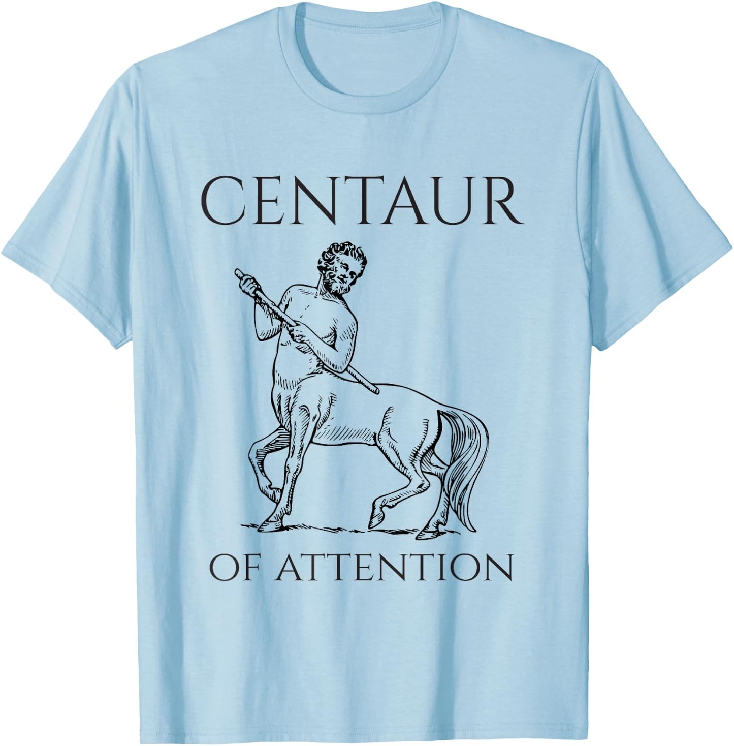 Centaur Of Attention Greek Mythological Creature T-Shirt - T-Shirt | Light Blue