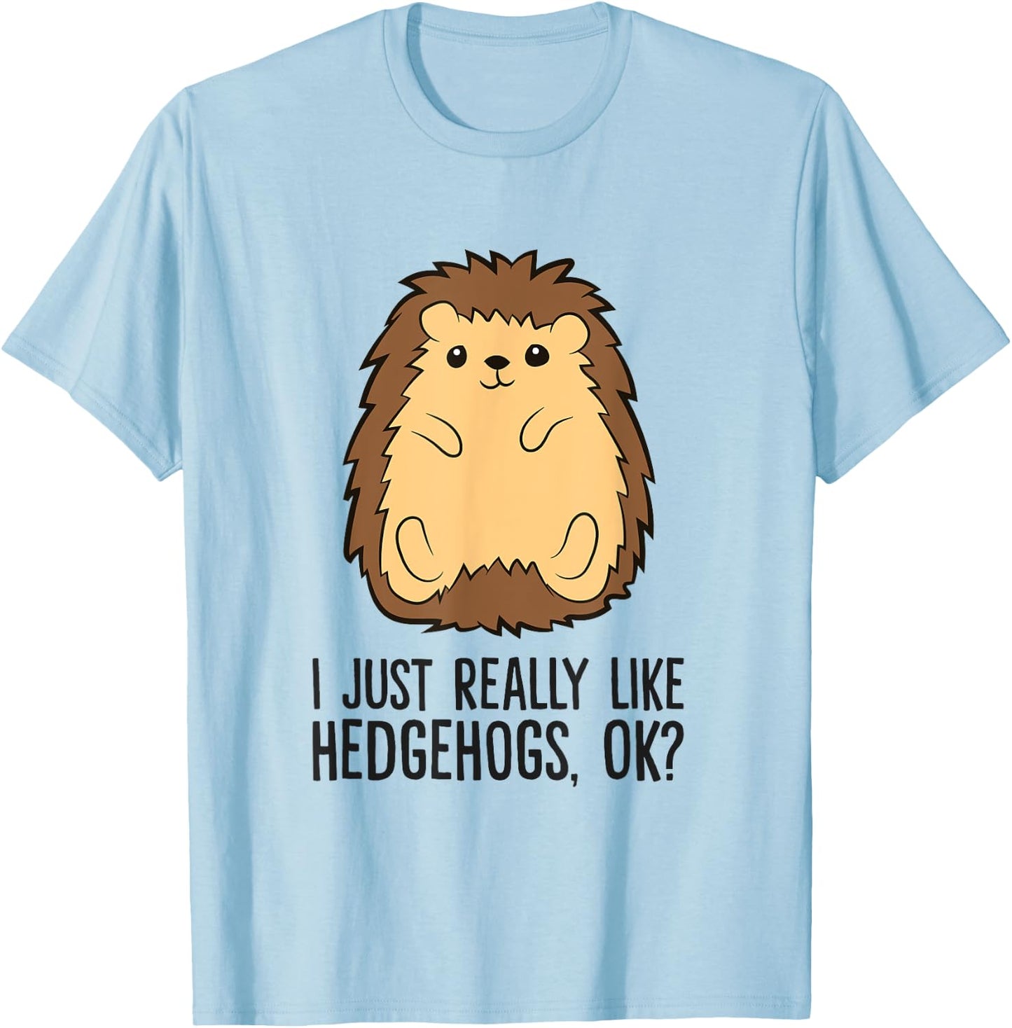 I Just Really Like Hedgehogs, Ok? Love Hedgehogs T-Shirt - T-Shirt | Light Blue