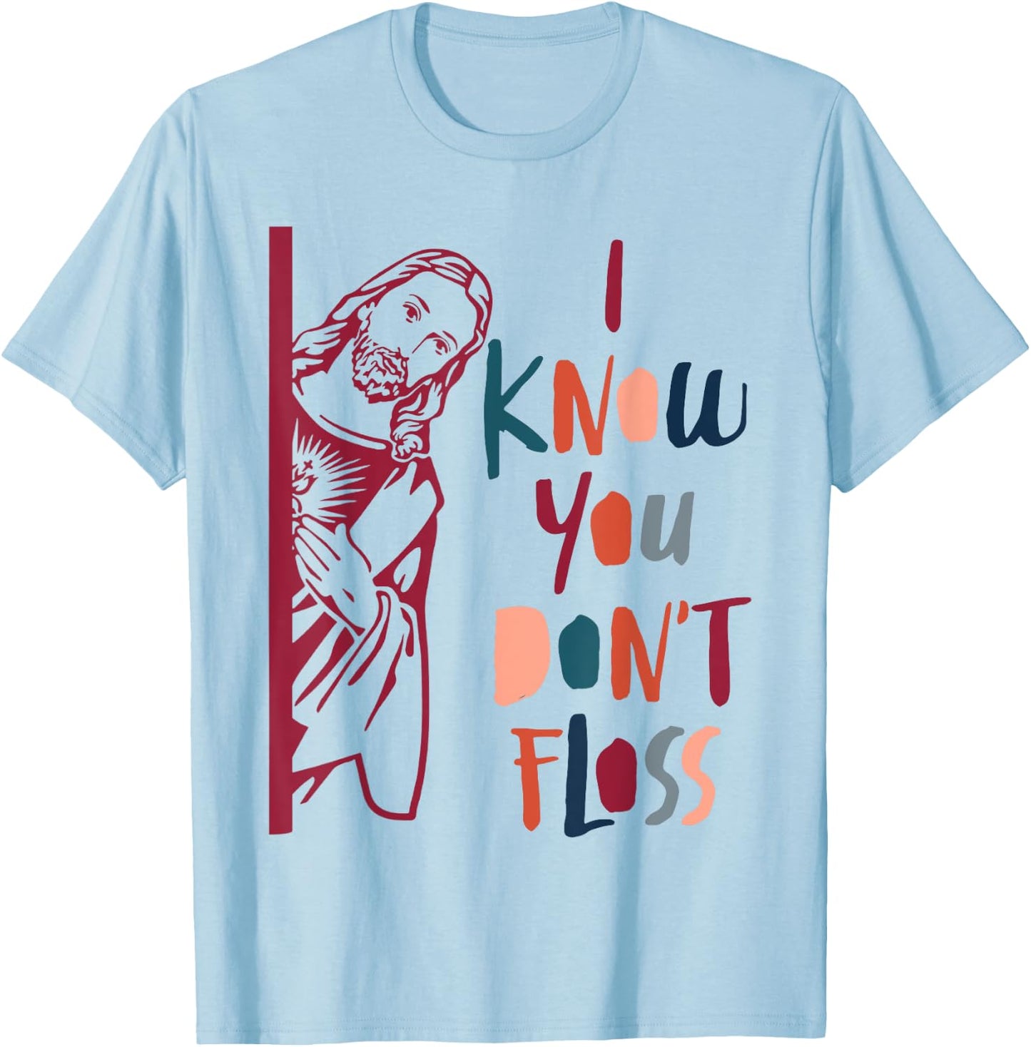 Dental Hygienist Dentist Jesus Faith I Know You Don't Floss T-Shirt - T-Shirt | Light Blue
