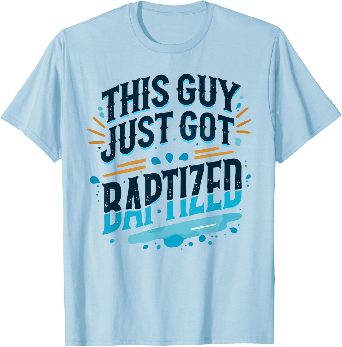 This Guy just got Baptized Shirt Christian Shirts Baptism T-Shirt - T-Shirt | Light Blue
