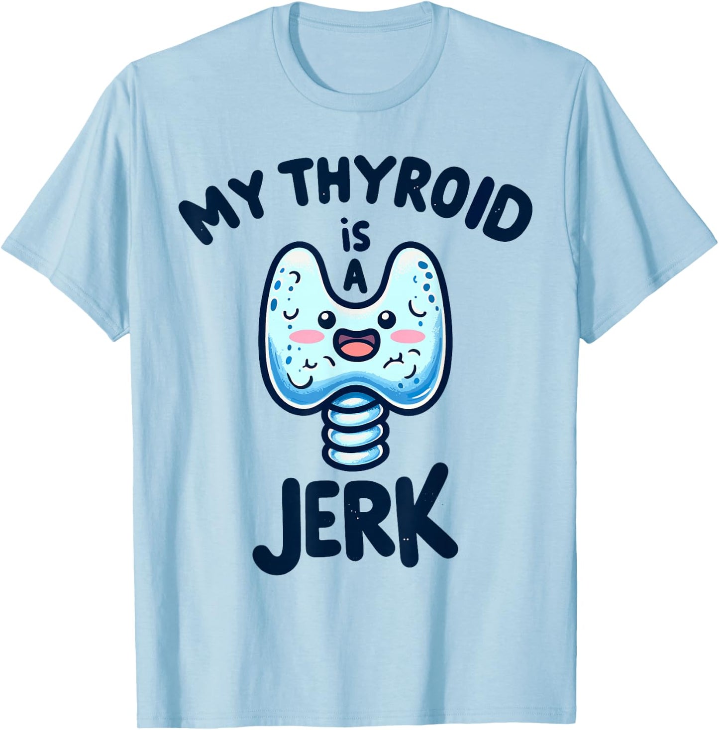My Thyroid is a Jerk Disease Funny Surgery Recovery Cancer T-Shirt - T-Shirt | Light Blue