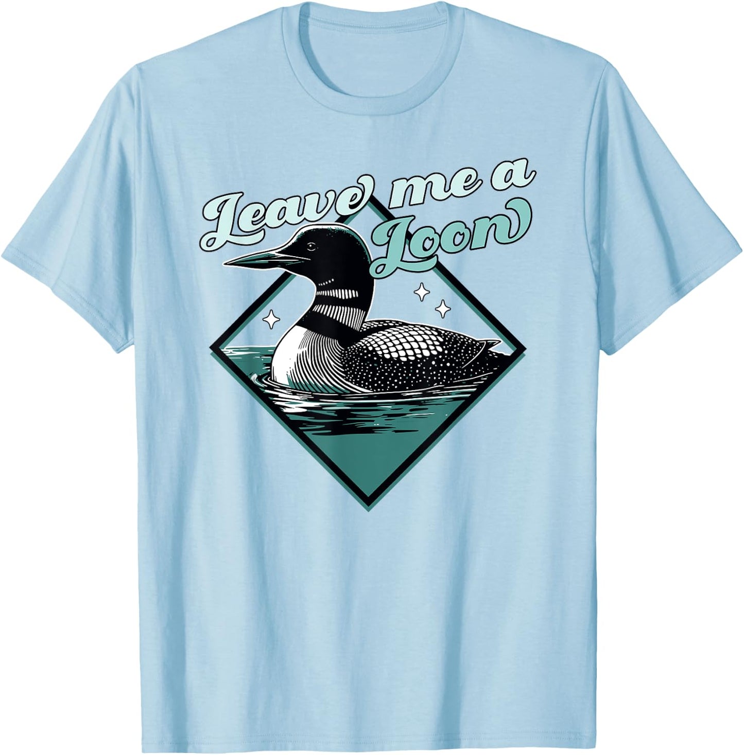 Leave Me A Loon Bird - Funny Bird Watcher - Common Loon Bird T-Shirt - T-Shirt | Light Blue