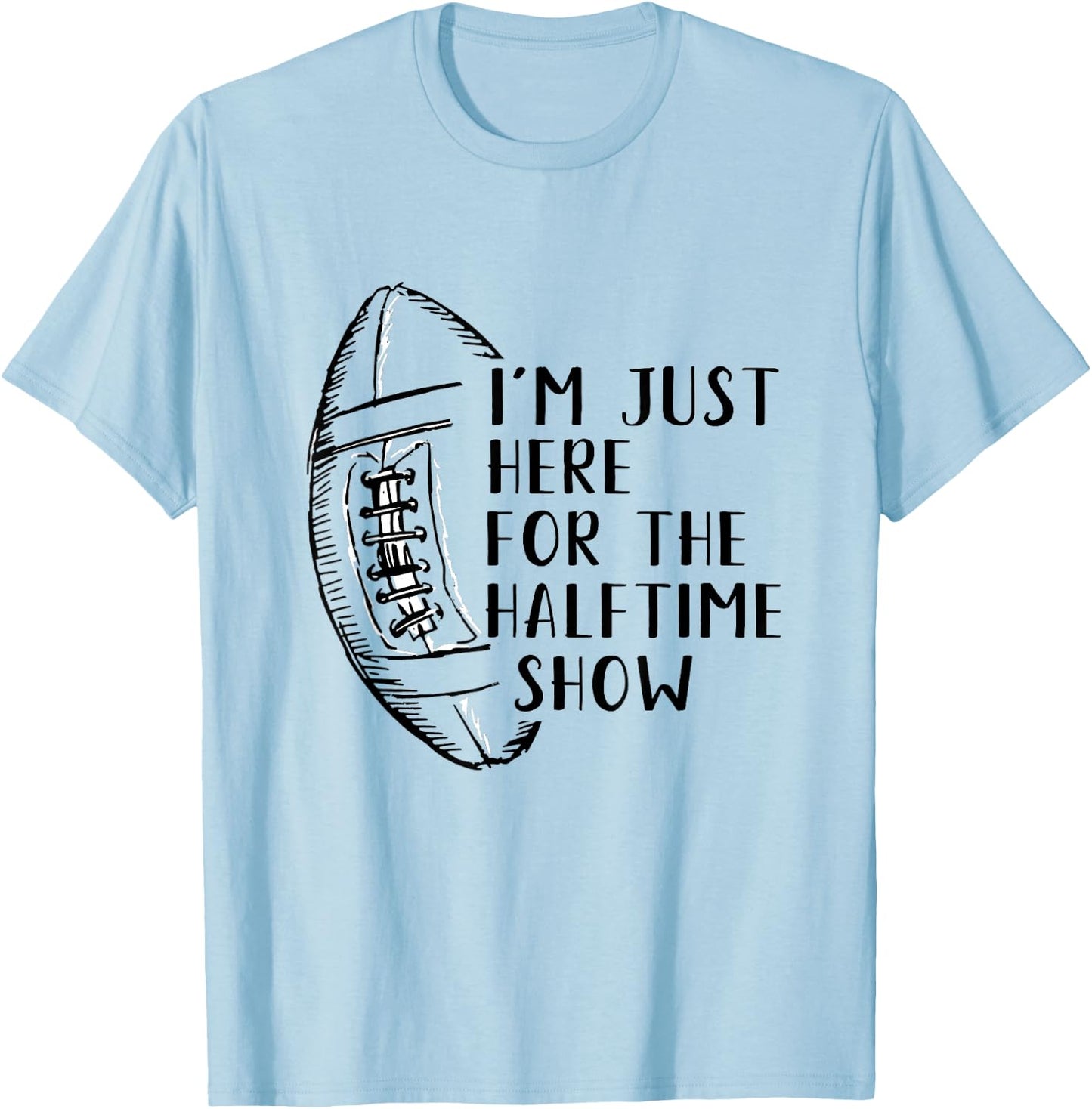 I'm Just Here For The Halftime Show American Football T-Shirt - T-Shirt | Light Blue