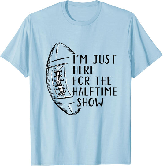 I'm Just Here For The Halftime Show American Football T-Shirt - T-Shirt | Light Blue