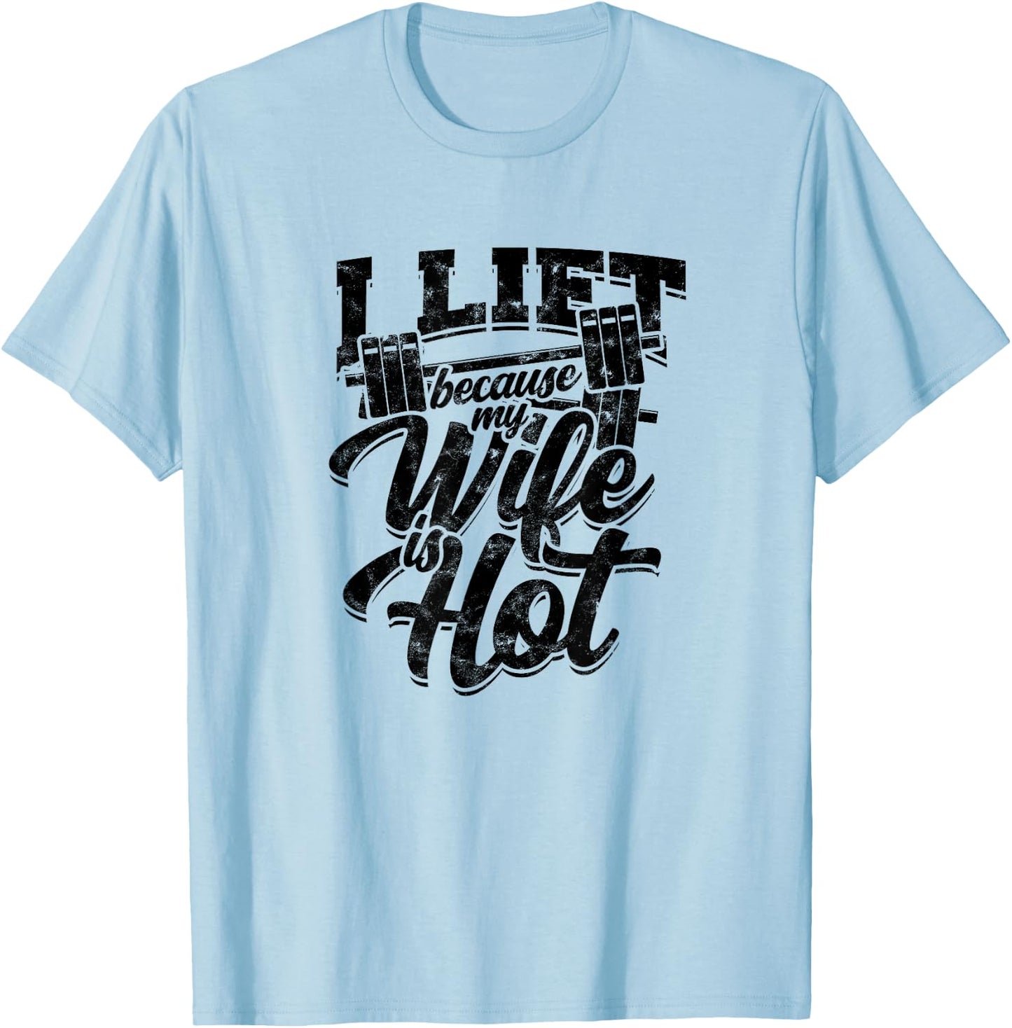 I lift because my wife is hot – Fitness gains T-Shirt - T-Shirt | Light Blue