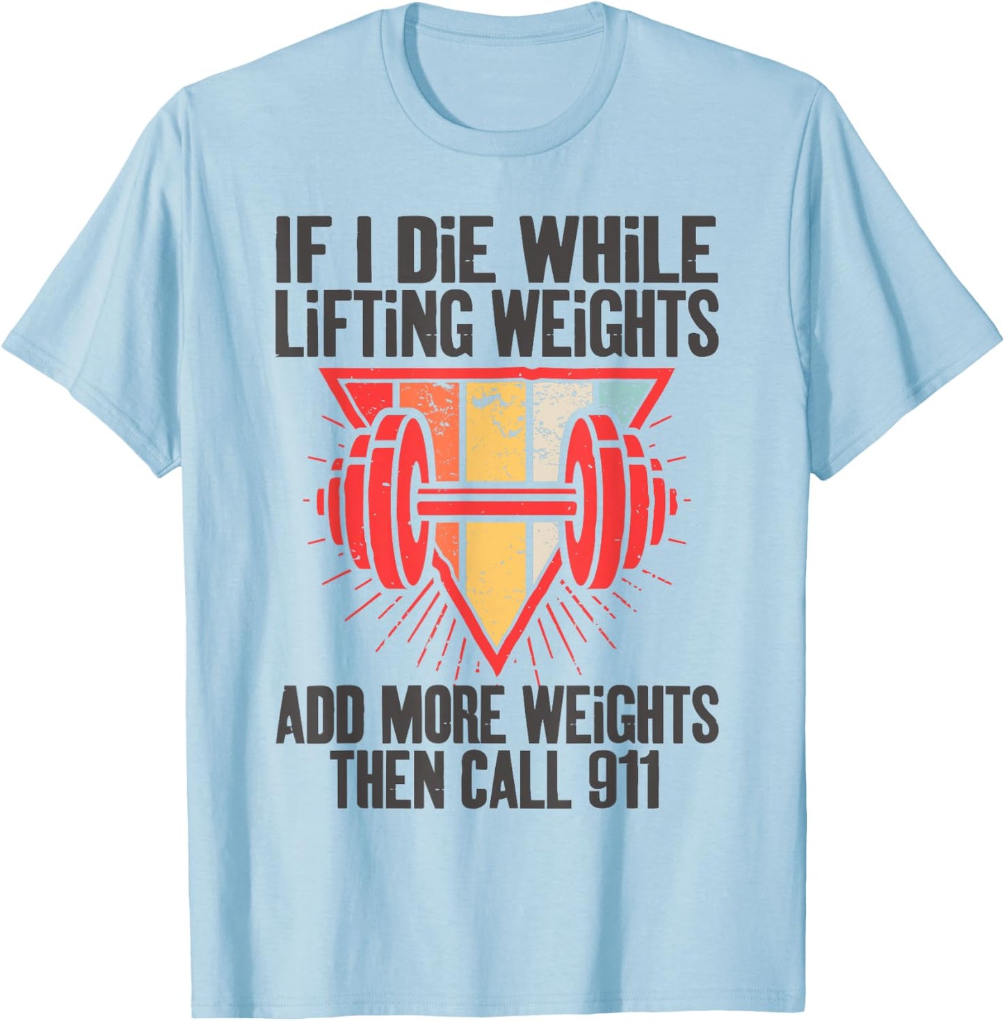 Funny If I Die While Lifting Weights - Workout Gym T-Shirt - T-Shirt | Light Blue