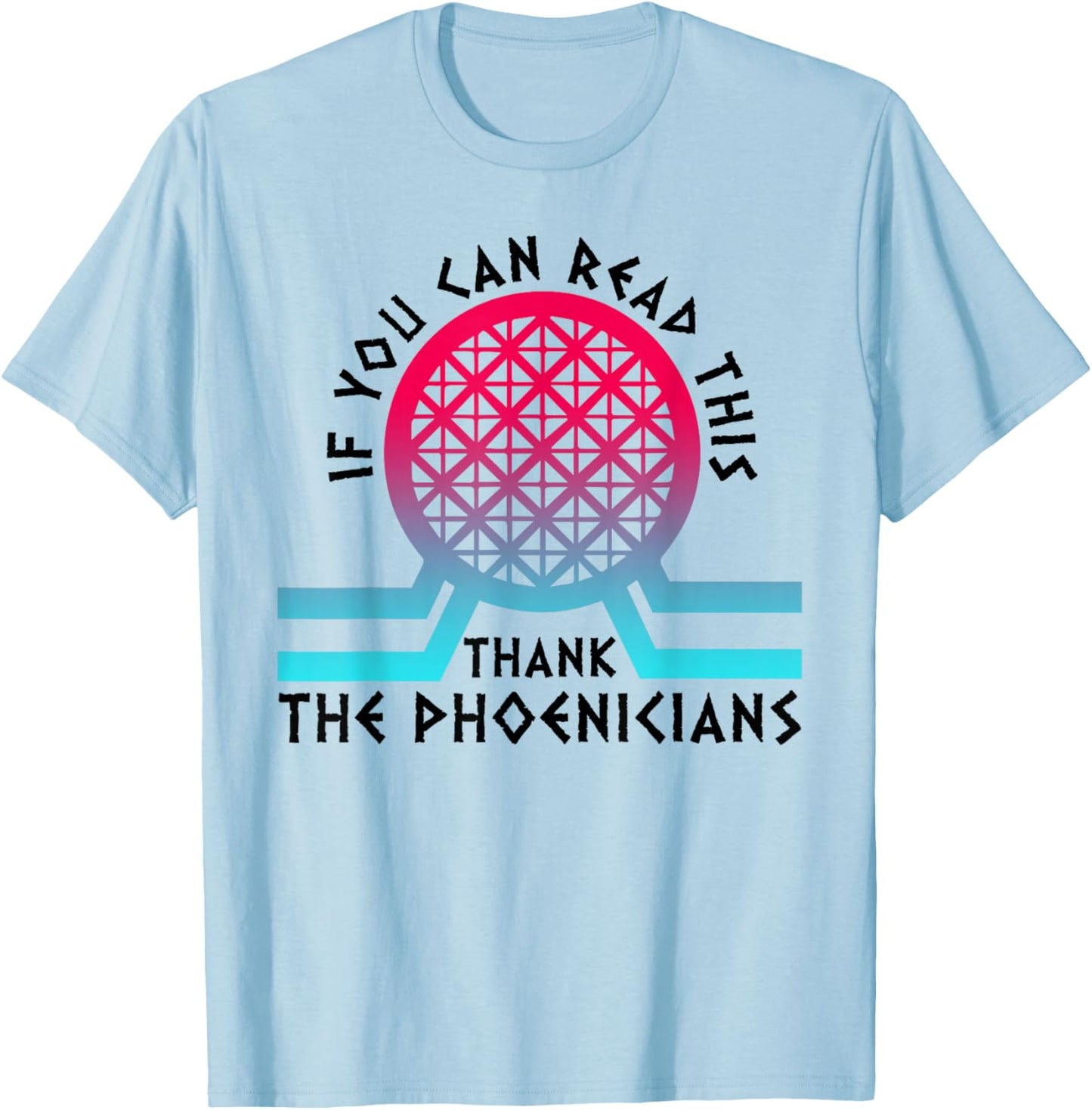 If You Can Read This Thank Phoenicians T-Shirt - T-Shirt | Light Blue