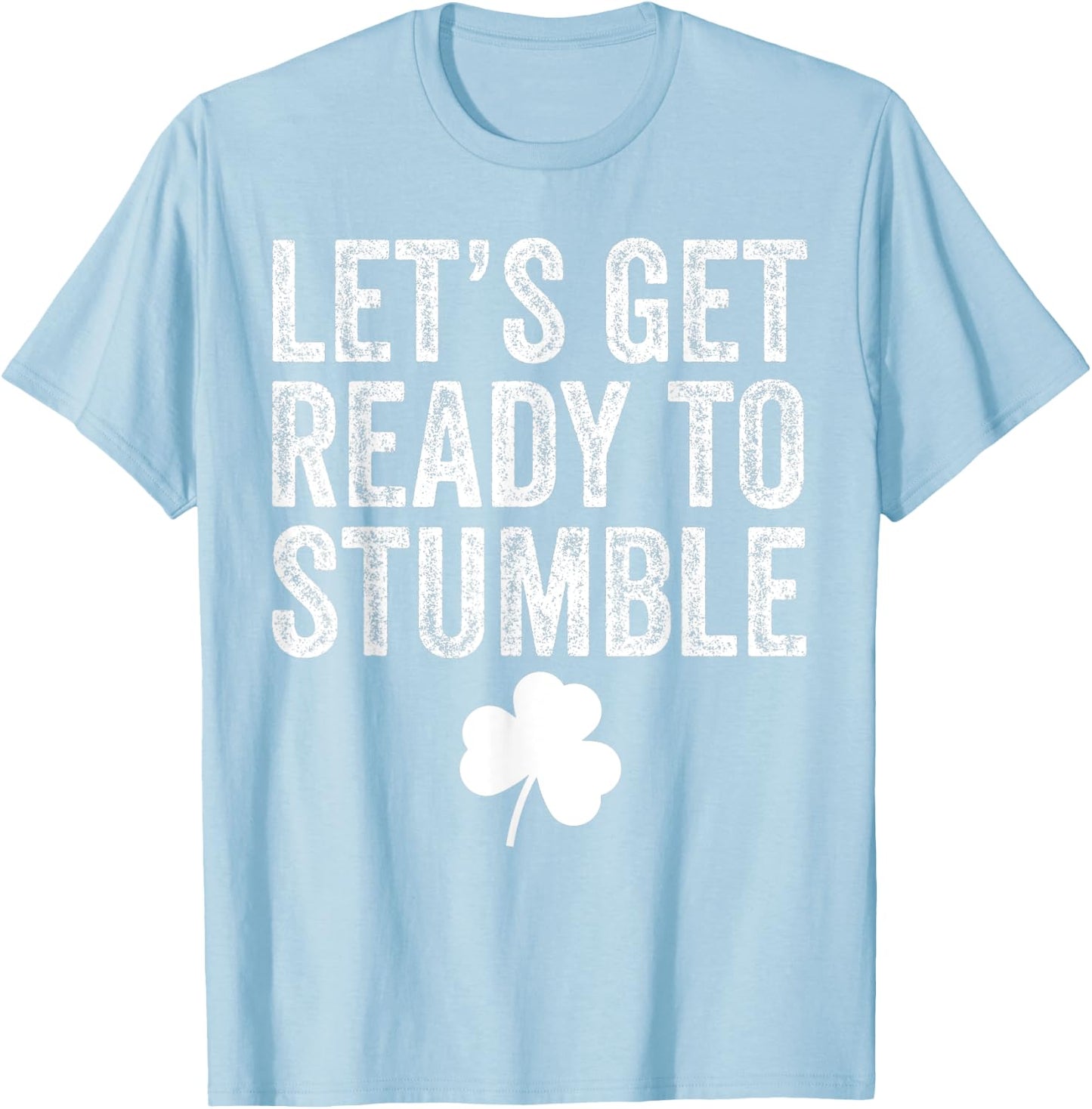Let's Get Ready To Stumble Funny St Patricks Day T-Shirt - T-Shirt | Light Blue