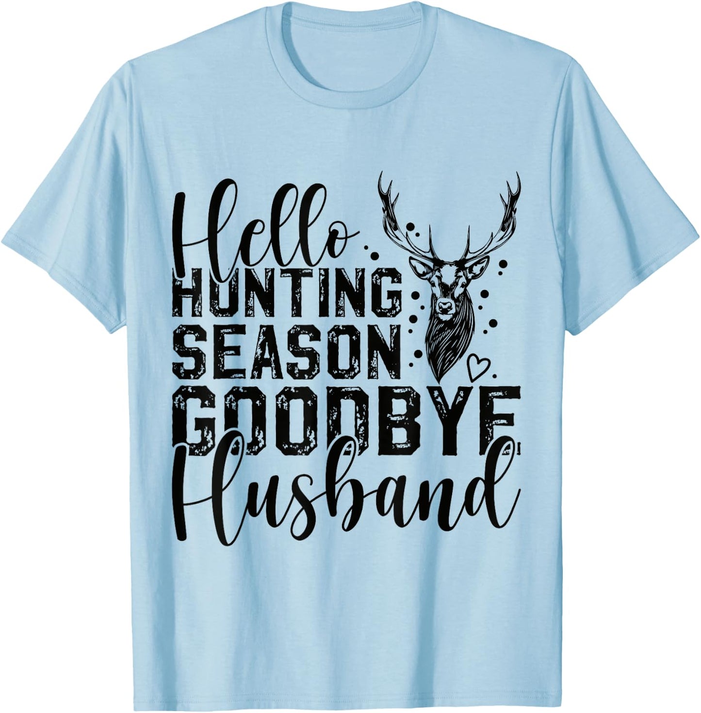 Hello Hunting Season Goodbye Husband Deer Hunting Season T-Shirt - T-Shirt | Light Blue