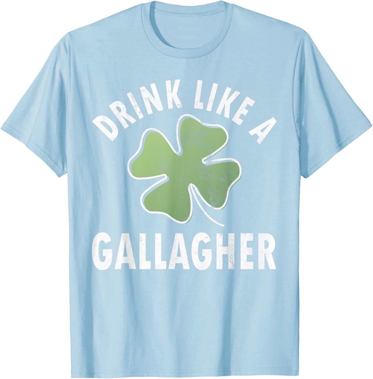 Drink Like A Gallagher Shirt Funny Saint Patricks Day Gift T-Shirt - T-Shirt | Light Blue