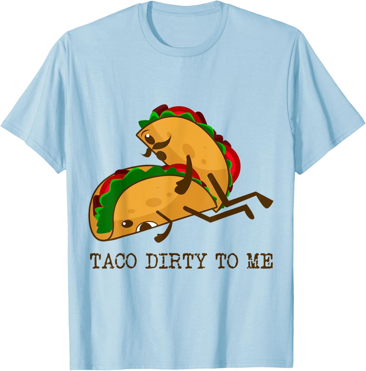 TACO DIRTY TO ME Funny Taco Lover Taco Tuesday Foodie T-Shirt - T-Shirt | Light Blue