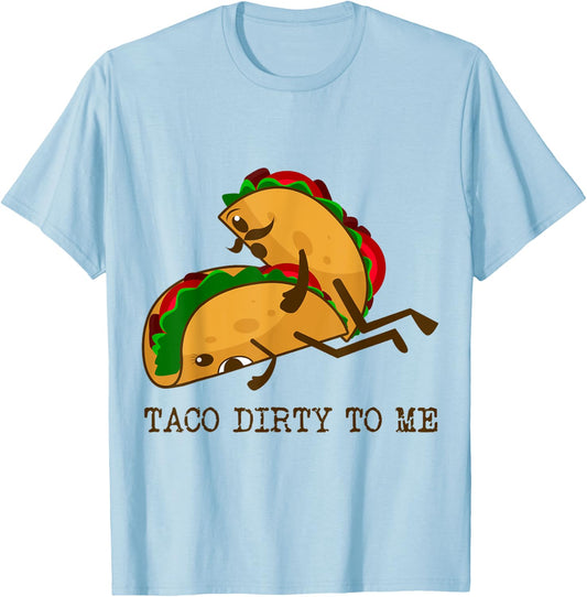 TACO DIRTY TO ME Funny Taco Lover Taco Tuesday Foodie T-Shirt - T-Shirt | Light Blue