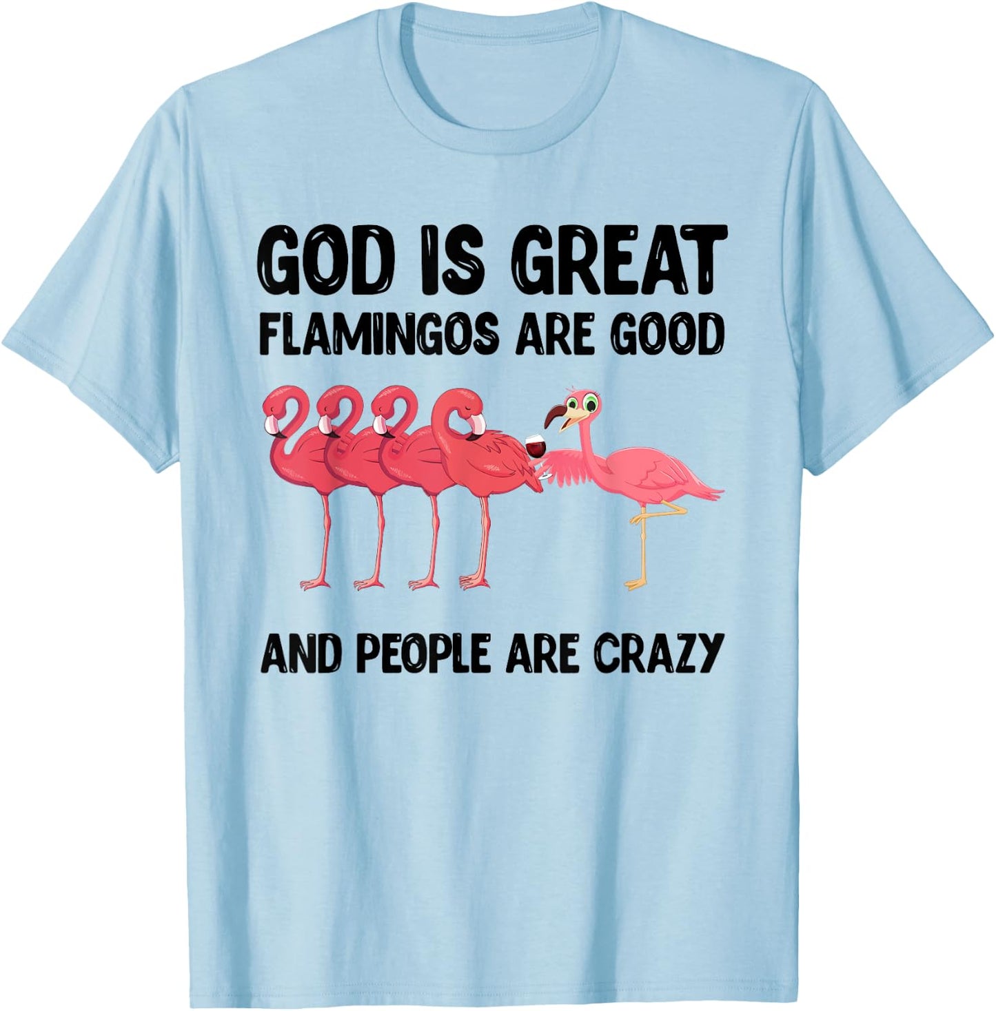 God is great flamingos are good and people are crazy T-Shirt - T-Shirt | Light Blue