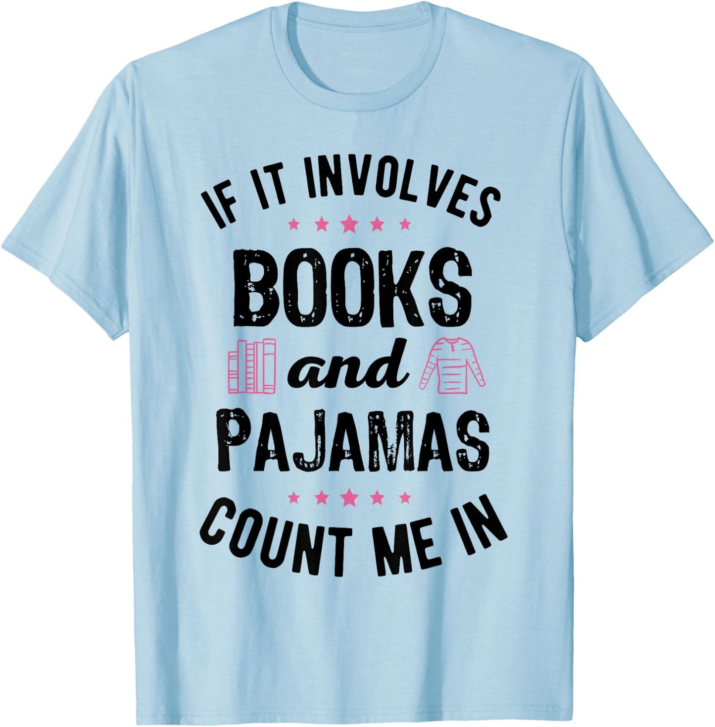 If It Involves Books and Pajamas Book Lover Bookworm Gift T-Shirt - T-Shirt | Light Blue