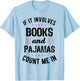 If It Involves Books and Pajamas Book Lover Bookworm Gift T-Shirt - T-Shirt | Light Blue