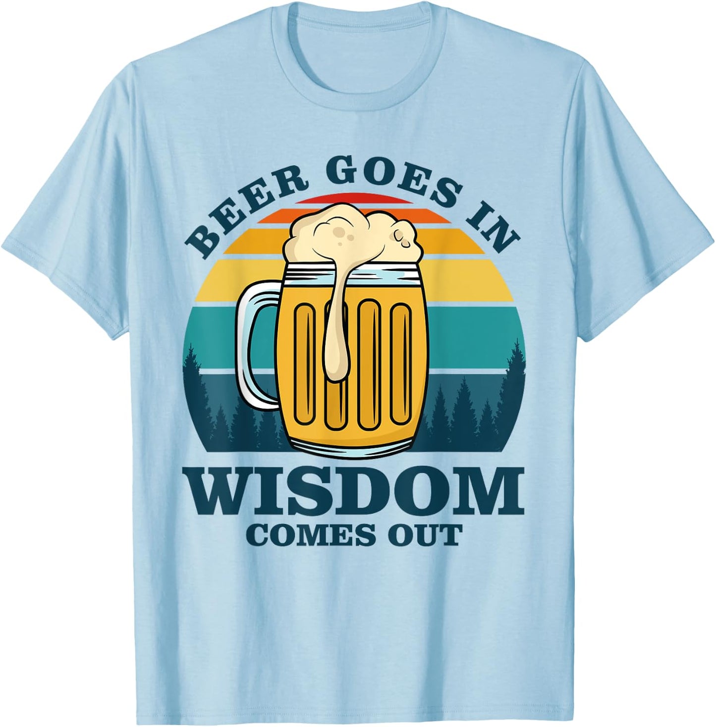 Beer Goes In Wisdom Comes Out T-Shirt - T-Shirt | Light Blue