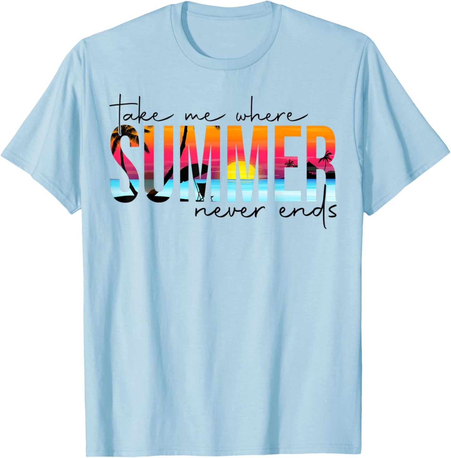 Take Me Where Summertime Never Ends Summer Vacation Matching T-Shirt - T-Shirt | Light Blue