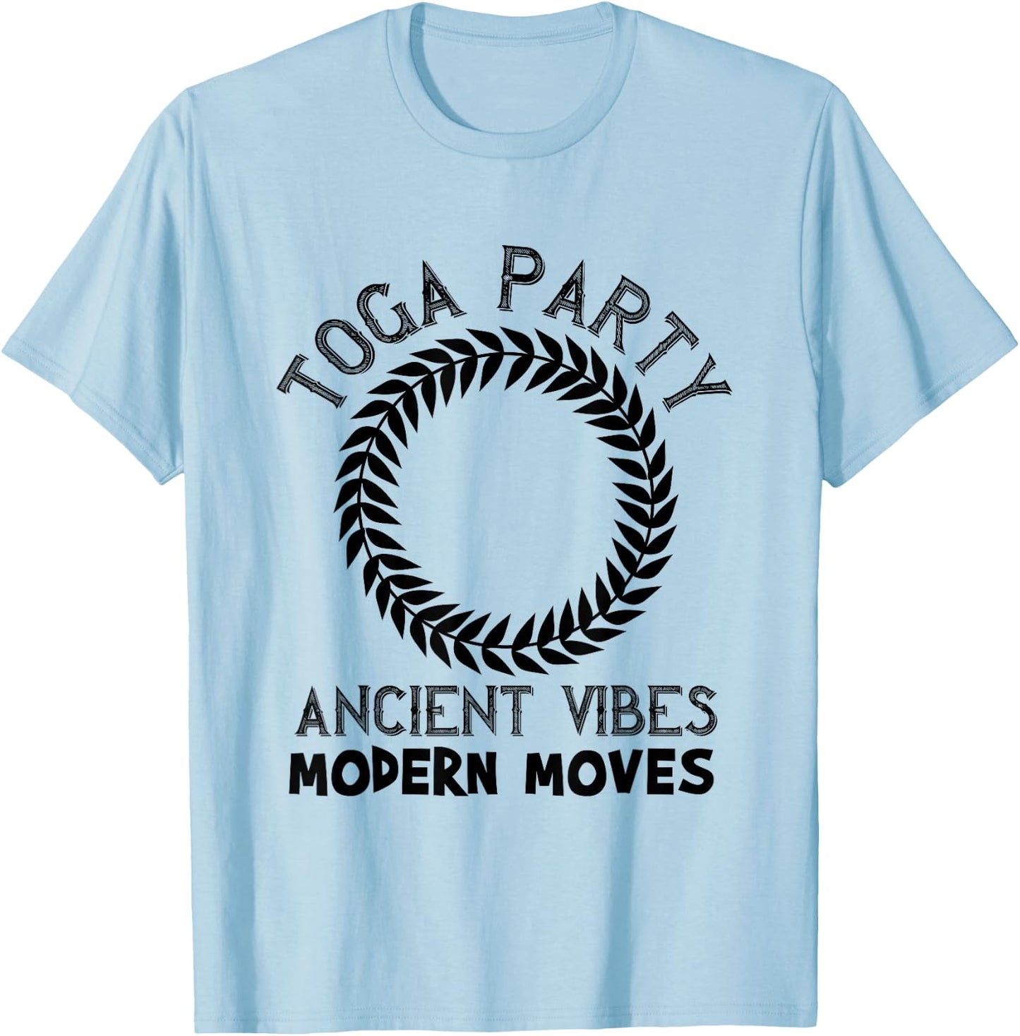 College Frat Theme Toga Party Ancient Vibes Modern Moves T-Shirt - T-Shirt | Light Blue