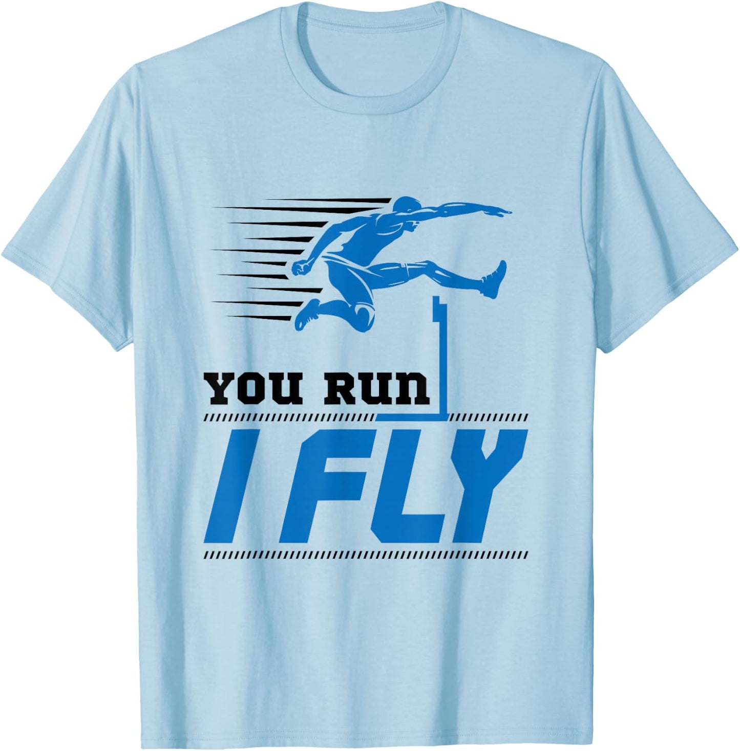 Hurdles Track and Field Hurdler Hurdle Runner You Run I Fly T-Shirt - T-Shirt | Light Blue