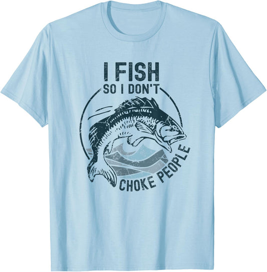 I Fish So I Don't Choke People Funny Sayings Fishing T-Shirt - T-Shirt | Light Blue