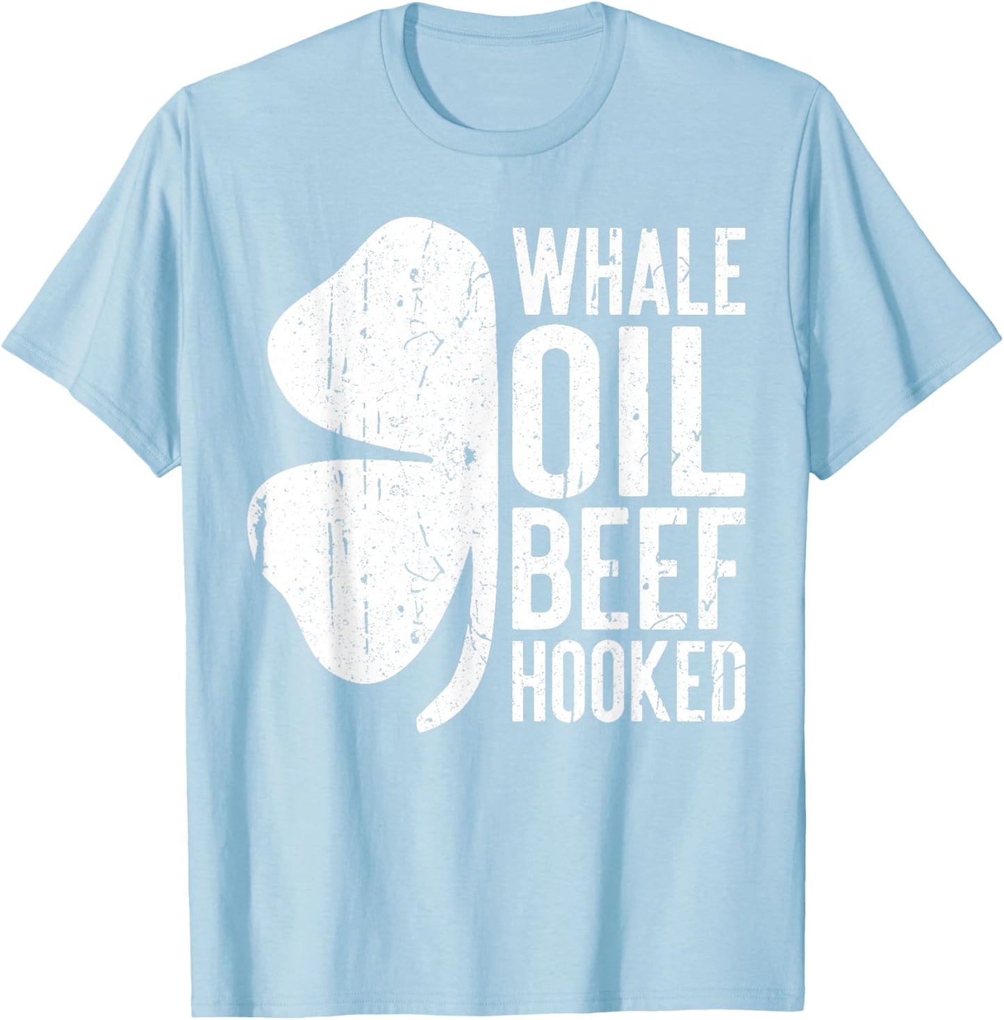 Whale Oil Beef Hooked Shirt Irish Men Women St Patricks Day T-Shirt - T-Shirt | Light Blue