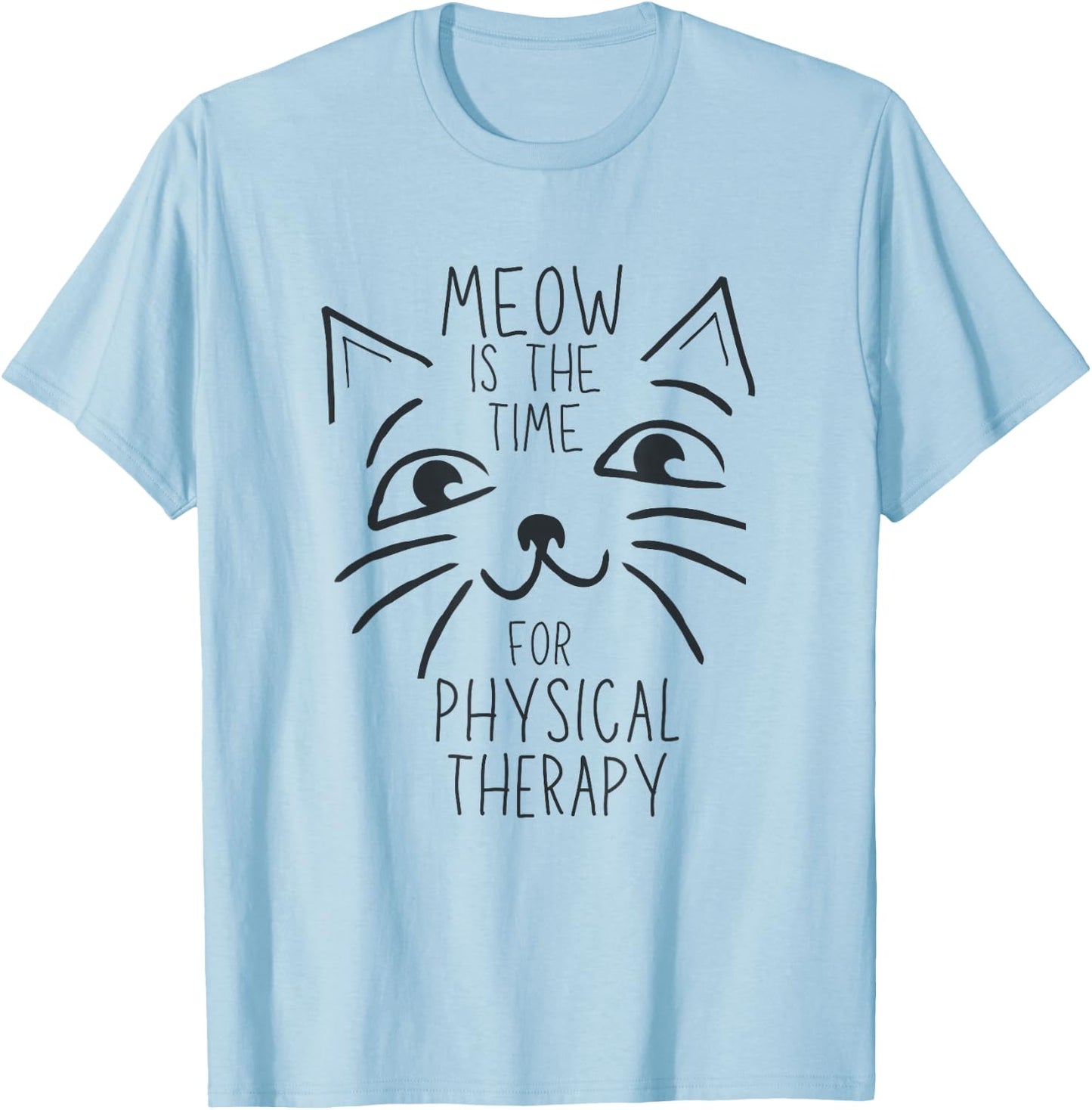 Physical Therapist PT Cat Lover Meow is the Time Cute Kitten T-Shirt - T-Shirt | Light Blue