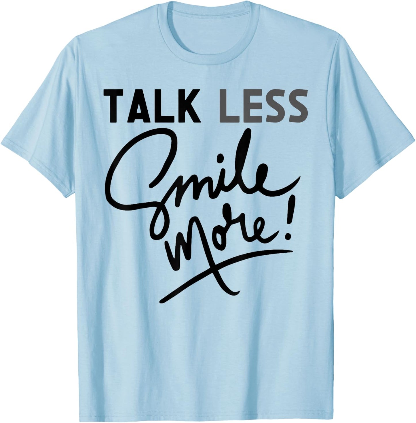Talk Less Smile More Graphic Funny Quote Historic Cute T-Shirt - T-Shirt | Light Blue