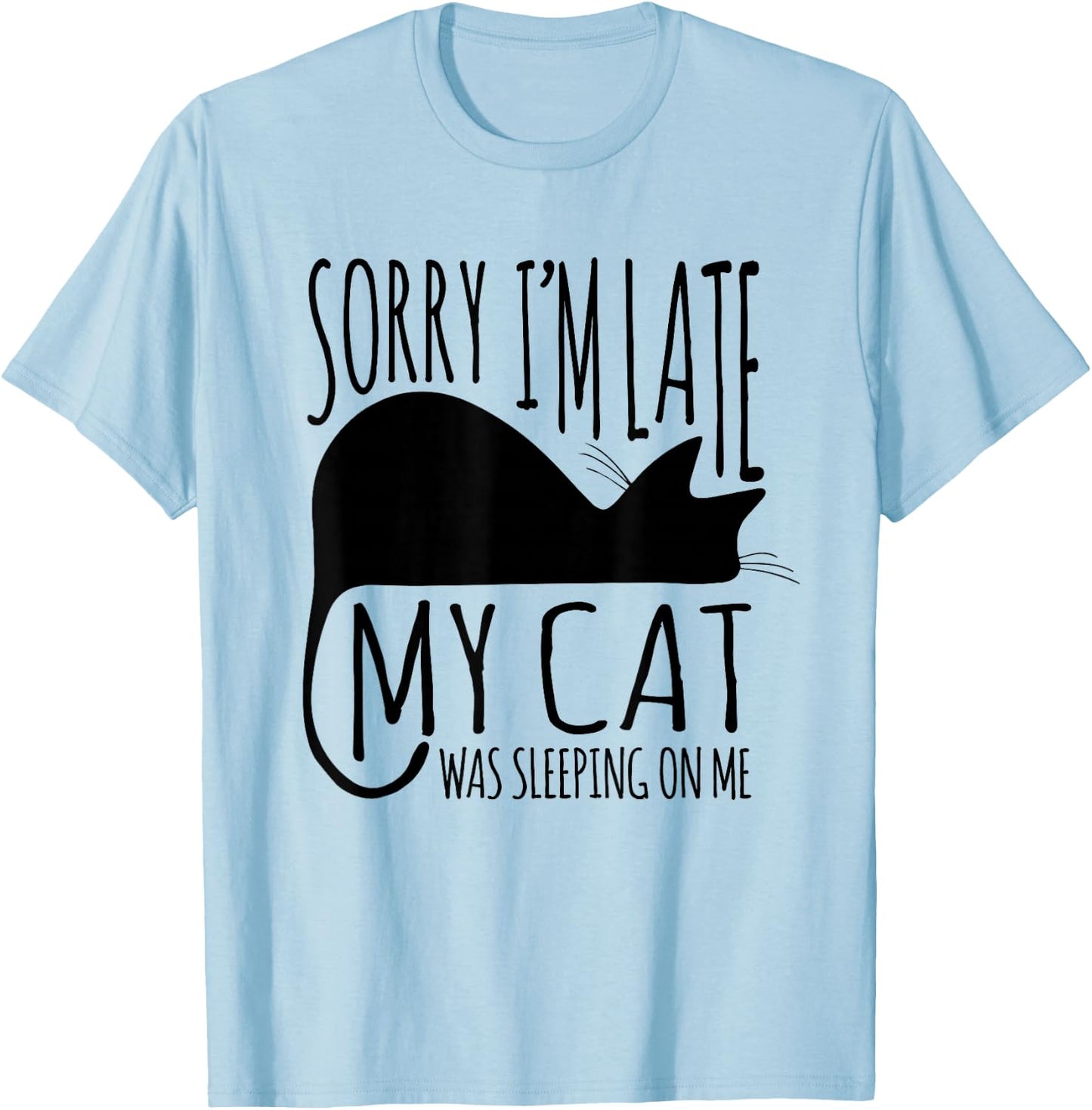 Funny Sorry I'm Late My Cat Was Sleeping On Me T-Shirt - T-Shirt | Light Blue
