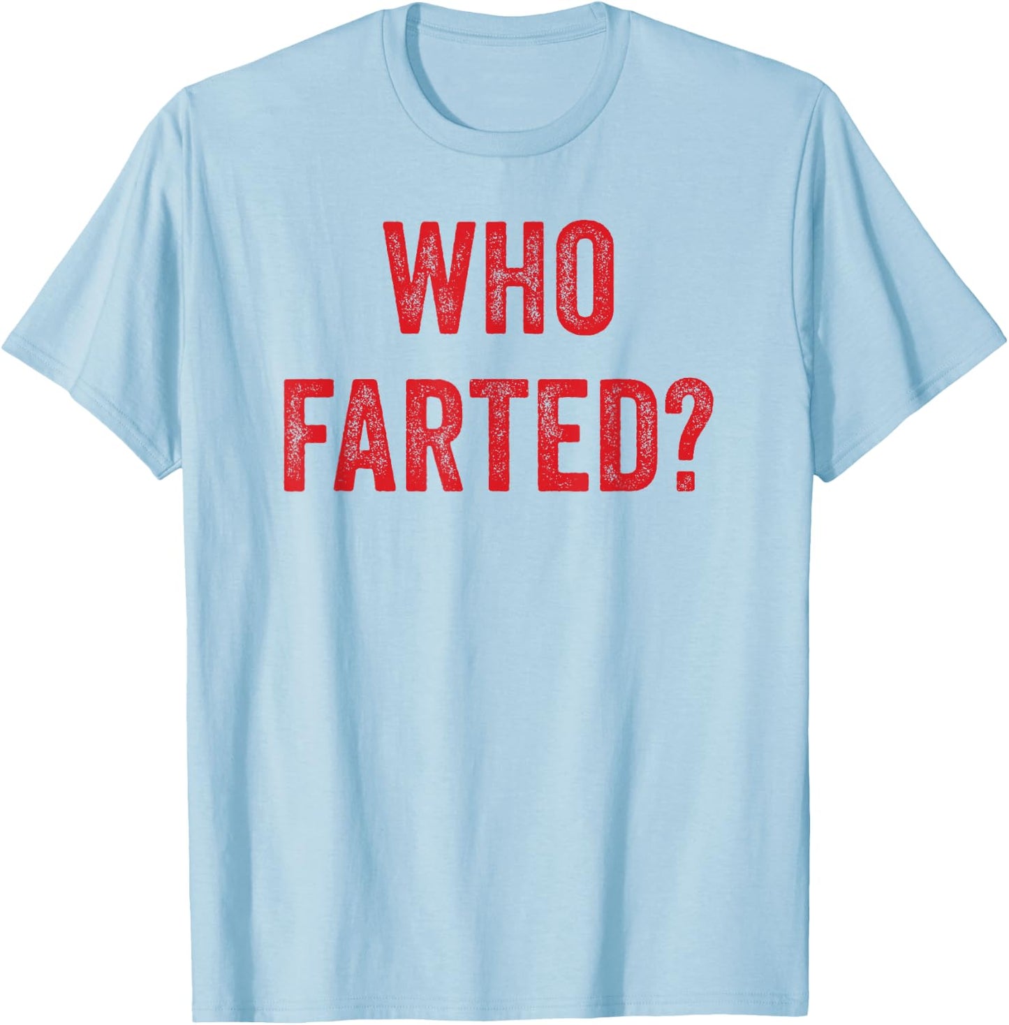 Who Farted, Funny Fart Shirt, Farting, Ok Who Farted T-Shirt - T-Shirt | Light Blue