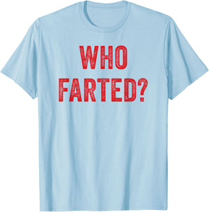 Who Farted, Funny Fart Shirt, Farting, Ok Who Farted T-Shirt - T-Shirt | Light Blue