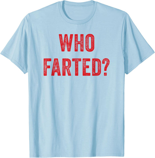 Who Farted, Funny Fart Shirt, Farting, Ok Who Farted T-Shirt - T-Shirt | Light Blue