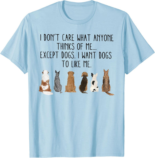 I Don't Care What Anyone Think Of Me Except Dogs I Want Dogs T-Shirt - T-Shirt | Light Blue