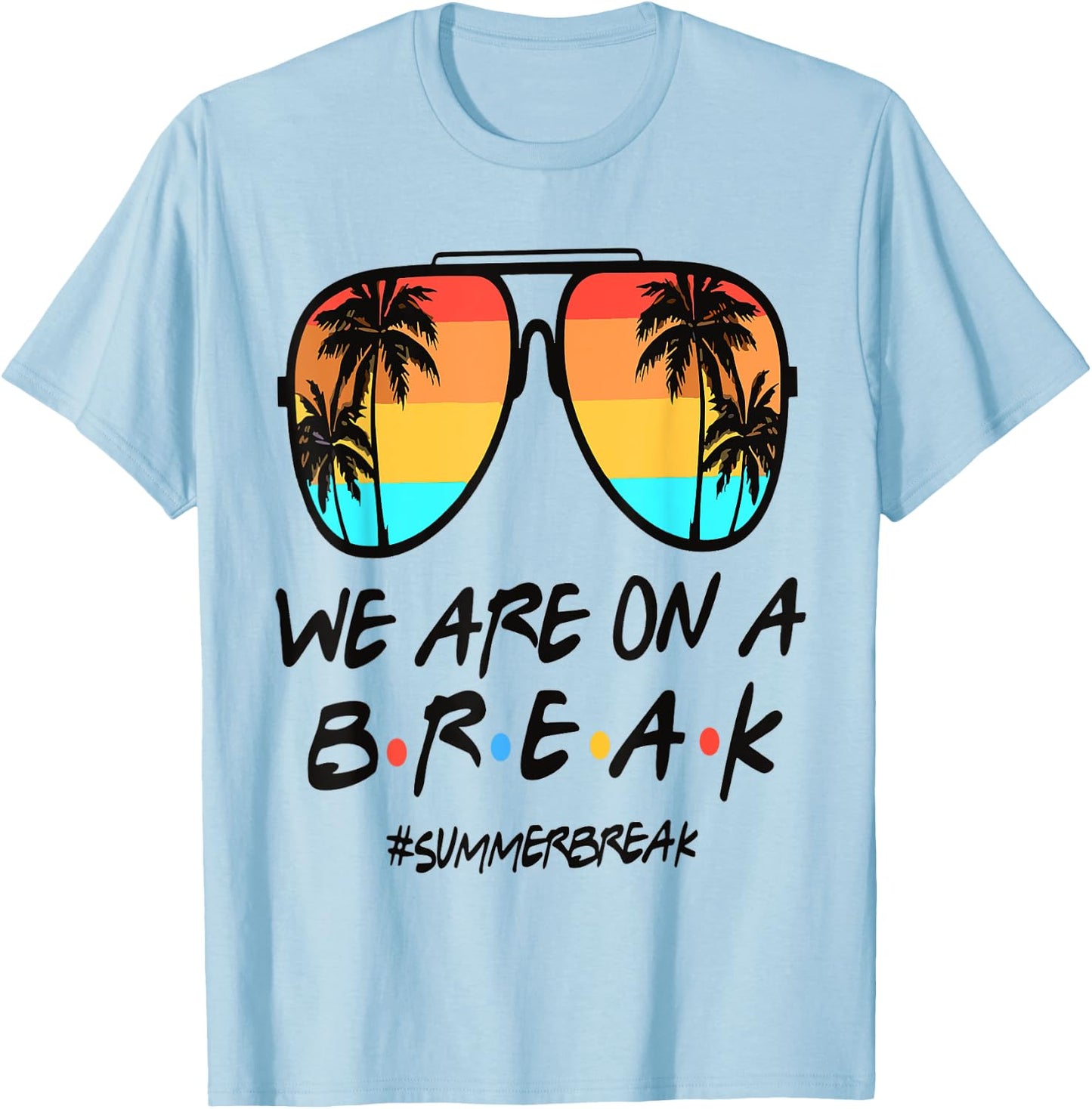We're On A Break Teacher Off Duty Last Day Of School Summer T-Shirt - T-Shirt | Light Blue