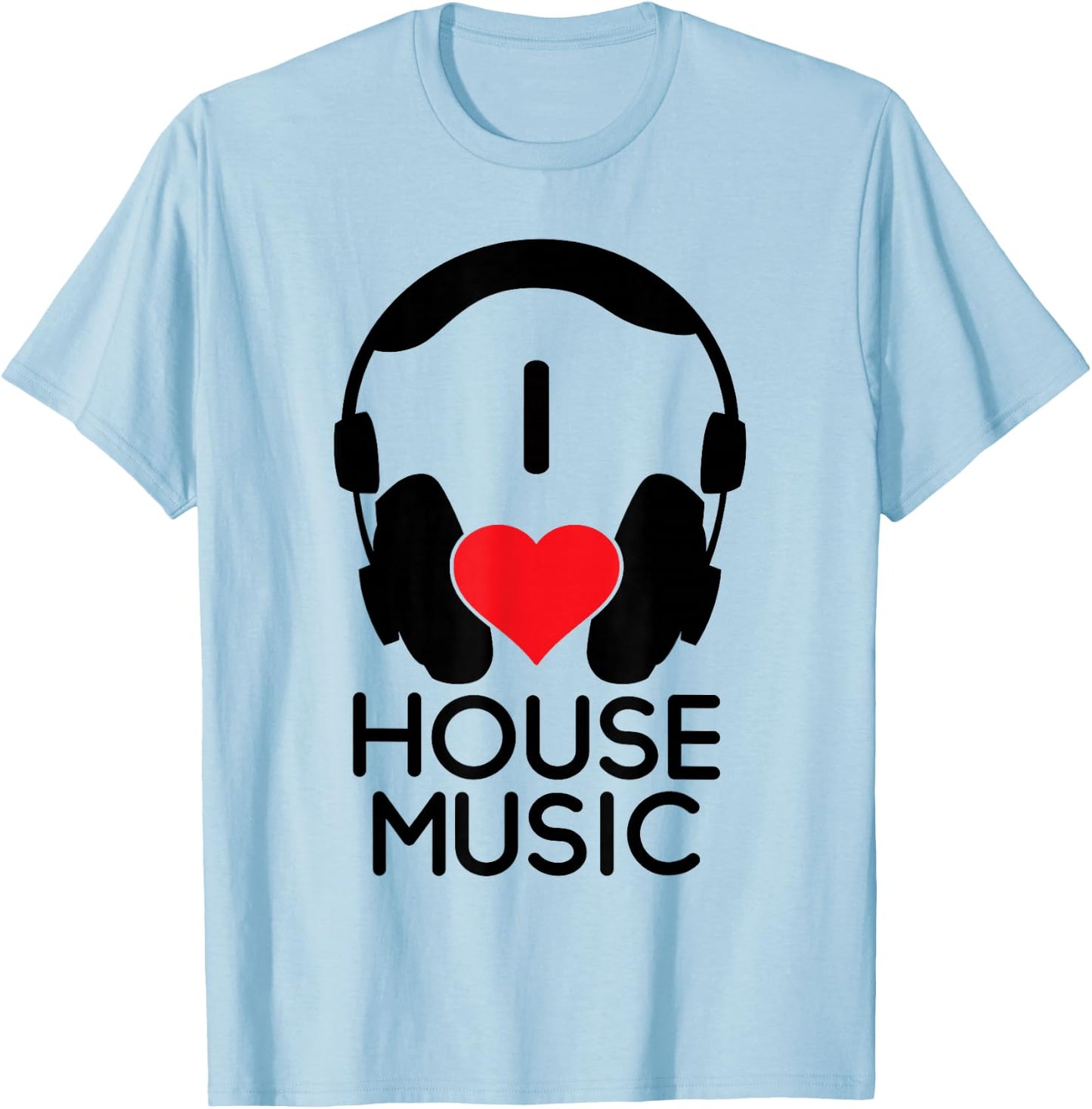 I Love House Music - EDM Lover DJ T-Shirt - T-Shirt | Light Blue