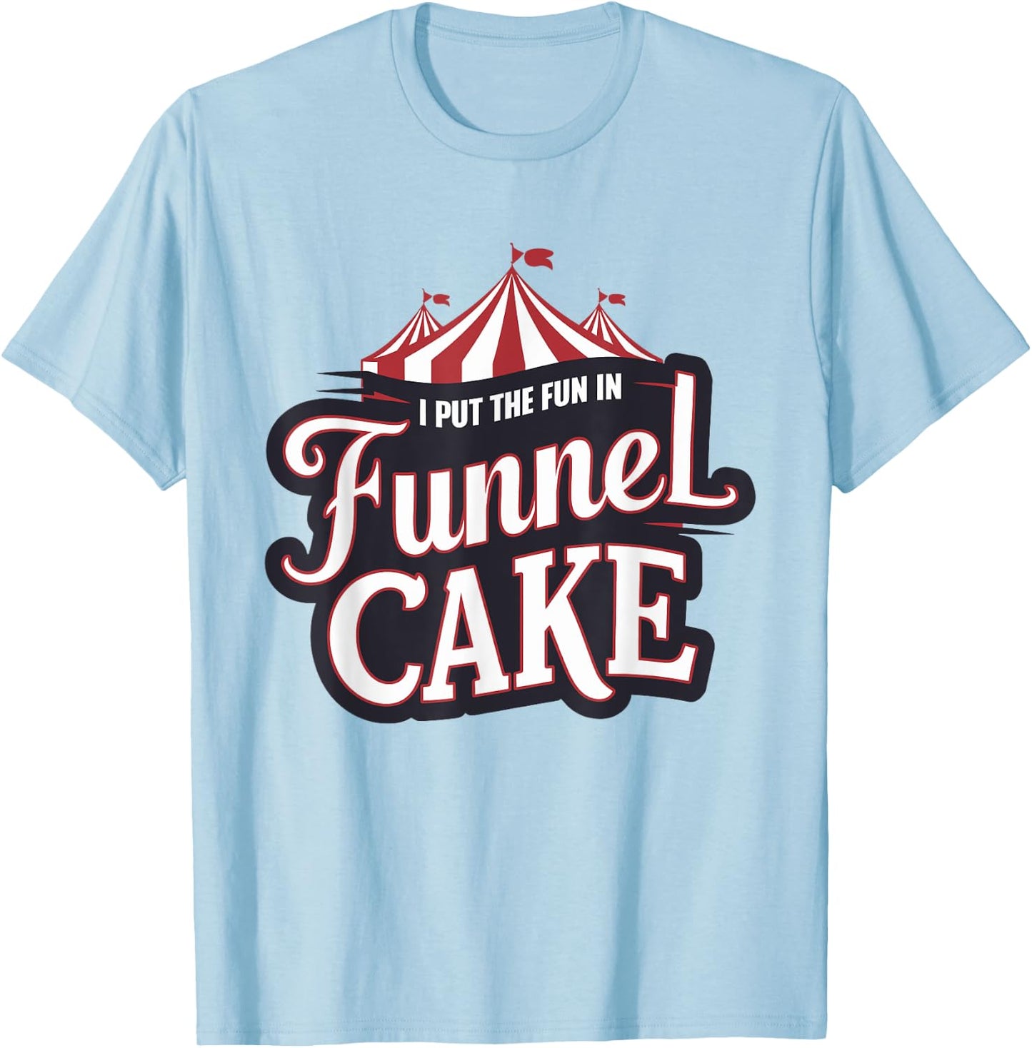 I Put The Fun In Funnel Cake T-Shirt - T-Shirt | Light Blue