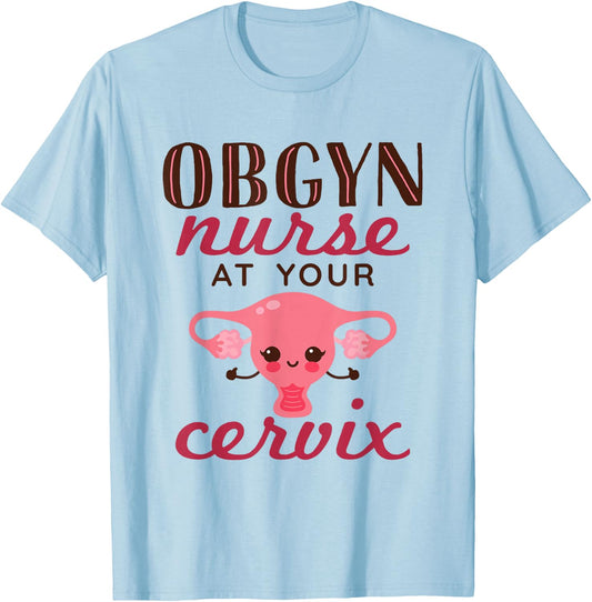 OBGYN Nurse At Your Cervix Labor and Delivery Funny T-Shirt - T-Shirt | Light Blue