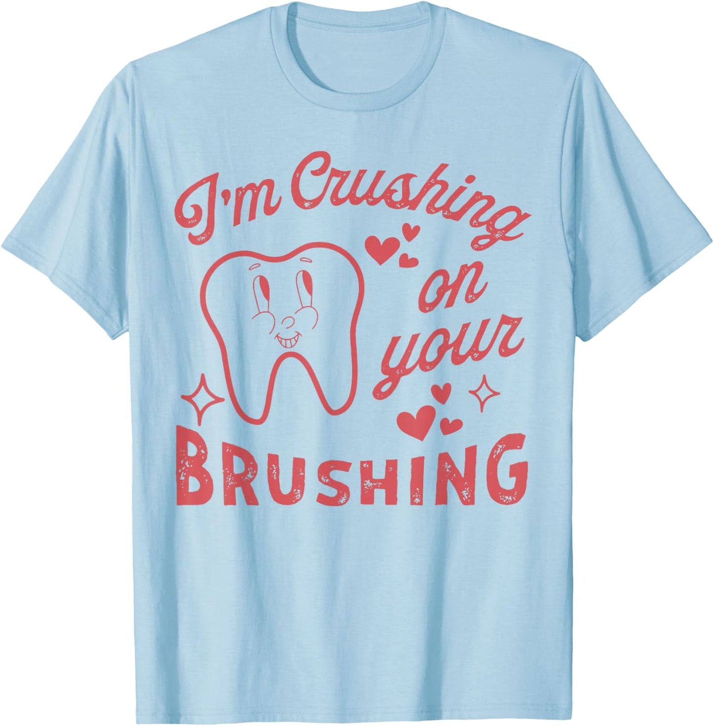 I'm Crushing On Your Brushing T-Shirt - T-Shirt | Light Blue